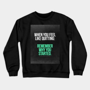 Remember Why You Started. Crewneck Sweatshirt